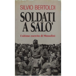 Silvio Bertoldi - Soldati a Salò L'ultimo esercito di Mussolini